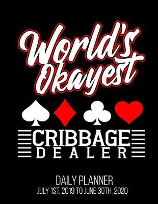 Book cover for World's Okayest Cribbage Dealer Daily Planner July 1st, 2019 To June 30th, 2020