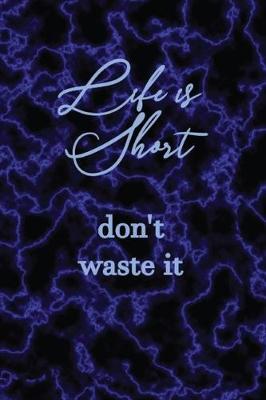 Book cover for Life Is Short Don't Waste It