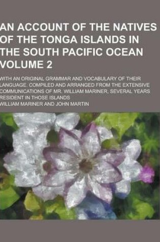 Cover of An Account of the Natives of the Tonga Islands in the South Pacific Ocean; With an Original Grammar and Vocabulary of Their Language. Compiled and AR