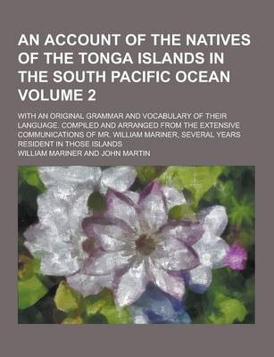 Book cover for An Account of the Natives of the Tonga Islands in the South Pacific Ocean; With an Original Grammar and Vocabulary of Their Language. Compiled and AR