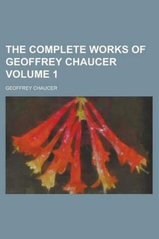 Cover of The Complete Works of Geoffrey Chaucer Volume 1