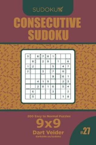 Cover of Consecutive Sudoku - 200 Easy to Normal Puzzles 9x9 (Volume 27)