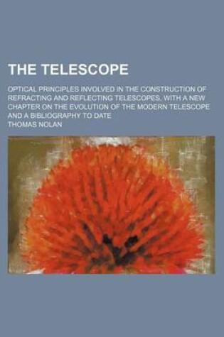 Cover of The Telescope; Optical Principles Involved in the Construction of Refracting and Reflecting Telescopes, with a New Chapter on the Evolution of the Modern Telescope and a Bibliography to Date