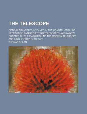 Book cover for The Telescope; Optical Principles Involved in the Construction of Refracting and Reflecting Telescopes, with a New Chapter on the Evolution of the Modern Telescope and a Bibliography to Date