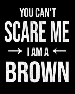Book cover for You Can't Scare Me I'm A Brown