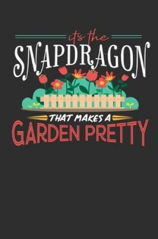 Cover of Its The Snapdragon That Makes A Garden Pretty