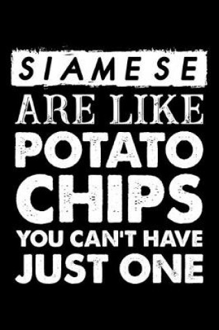 Cover of Siamese Are Like Potato Chips You Can't Have Just One