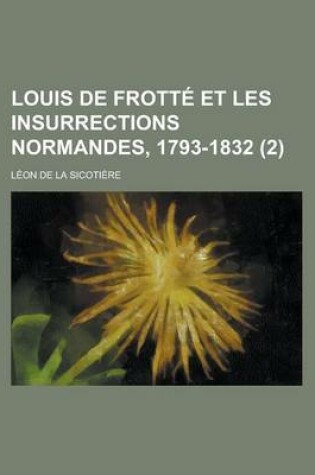 Cover of Louis de Frotte Et Les Insurrections Normandes, 1793-1832 (2 )