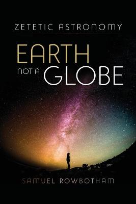 Book cover for Zetetic Astronomy Earth Not a Globe