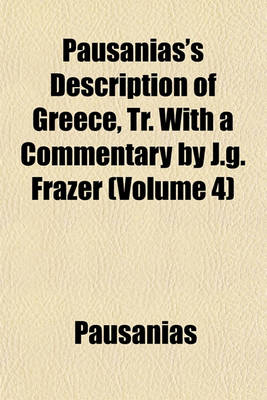 Book cover for Pausanias's Description of Greece, Tr. with a Commentary by J.G. Frazer (Volume 4)