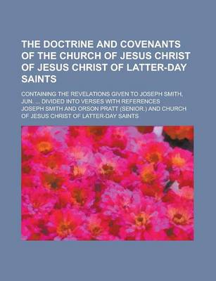 Book cover for The Doctrine and Covenants of the Church of Jesus Christ of Jesus Christ of Latter-Day Saints; Containing the Revelations Given to Joseph Smith, Jun. ... Divided Into Verses with References