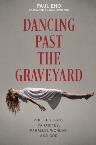 Cover of Dancing Past the Graveyard: Poltergeists, Parasites, Parallel Worlds and God
