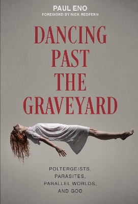 Book cover for Dancing Past the Graveyard: Poltergeists, Parasites, Parallel Worlds and God