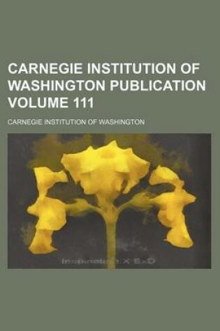 Cover of Carnegie Institution of Washington Publication Volume 111