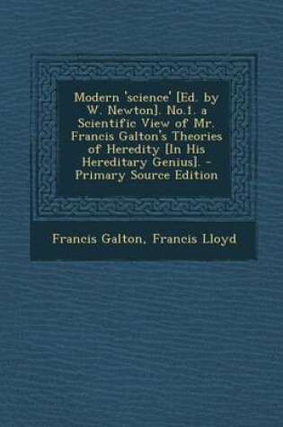 Cover of Modern 'Science' [Ed. by W. Newton]. No.1. a Scientific View of Mr. Francis Galton's Theories of Heredity [In His Hereditary Genius]. - Primary Source