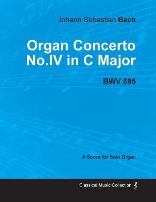 Book cover for Organ Concerto No.IV in C Major - BWV 595 - For Solo Organ (1714)