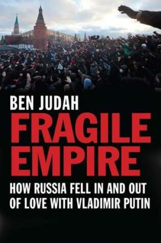 Cover of Fragile Empire: How Russia Fell in and Out of Love with Vladimir Putin