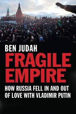 Book cover for Fragile Empire: How Russia Fell in and Out of Love with Vladimir Putin