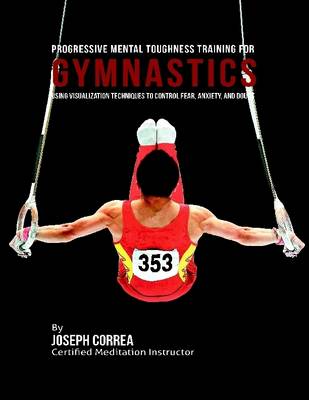 Book cover for Progressive Mental Toughness Training for Gymnastics : Using Visualization Techniques to Control Fear, Anxiety, and Doubt