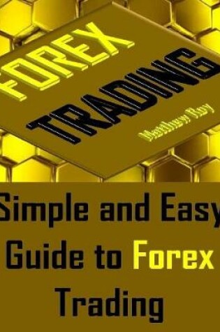 Cover of Forex Trading : Simple and Easy Guide to Forex Trading