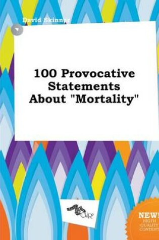 Cover of 100 Provocative Statements about Mortality