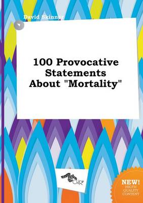 Book cover for 100 Provocative Statements about Mortality