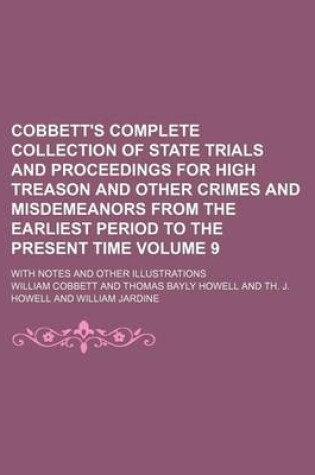 Cover of Cobbett's Complete Collection of State Trials and Proceedings for High Treason and Other Crimes and Misdemeanors from the Earliest Period to the Present Time Volume 9; With Notes and Other Illustrations