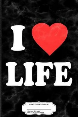 Cover of I Love Life Composition Notebook