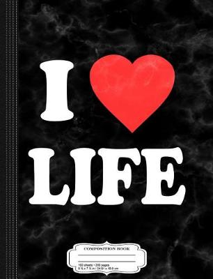 Book cover for I Love Life Composition Notebook