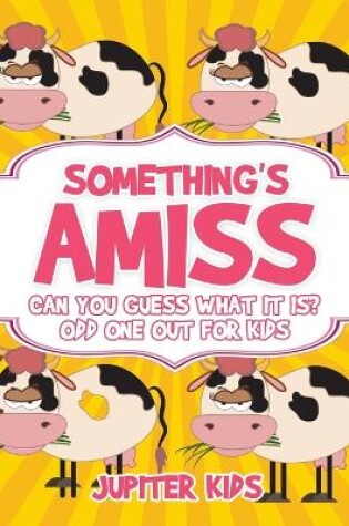 Cover of Something's Amiss. Can You Guess What It Is? Odd One Out for Kids