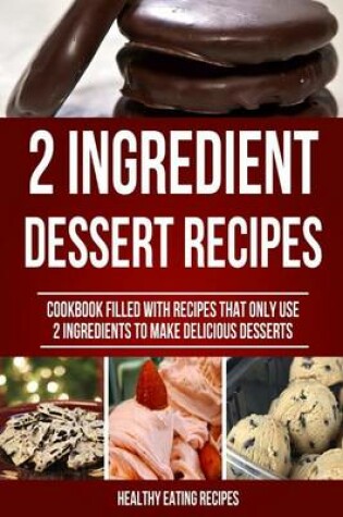 Cover of The 2 Ingredient Dessert Recipe Book