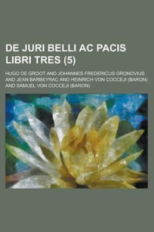 Cover of de Juri Belli AC Pacis Libri Tres (5 )