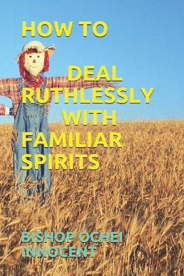 Book cover for How to Deal Ruthlessly with Familiar Spirits