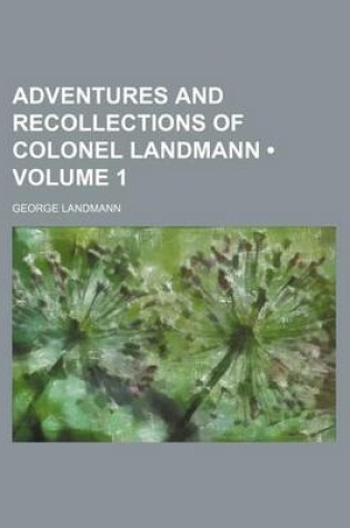 Cover of Adventures and Recollections of Colonel Landmann (Volume 1)