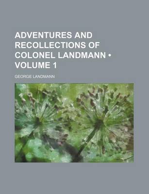 Book cover for Adventures and Recollections of Colonel Landmann (Volume 1)