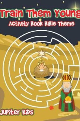Cover of Train Them Young! Activity Book Bible Theme