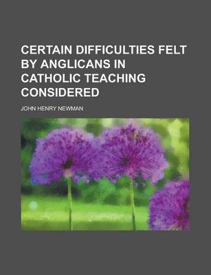 Book cover for Certain Difficulties Felt by Anglicans in Catholic Teaching Considered