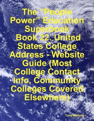 Book cover for The "People Power" Education Superbook: Book 22. United States College Address - Website Guide (Most College Contact Info, Community Colleges Covered Elsewhere)