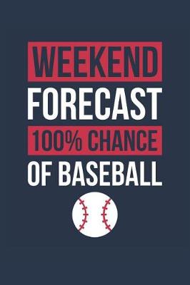Book cover for Baseball Notebook 'Weekend Forecast 100% Chance of Baseball' - Funny Gift for Baseball Player - Baseball Journal