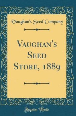 Cover of Vaughan's Seed Store, 1889 (Classic Reprint)