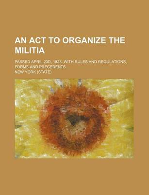 Book cover for An ACT to Organize the Militia; Passed April 23d, 1823. with Rules and Regulations, Forms and Precedents