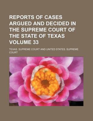 Book cover for Reports of Cases Argued and Decided in the Supreme Court of the State of Texas Volume 33