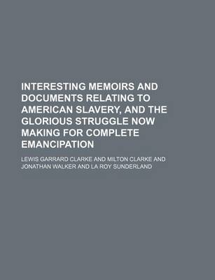 Book cover for Interesting Memoirs and Documents Relating to American Slavery, and the Glorious Struggle Now Making for Complete Emancipation