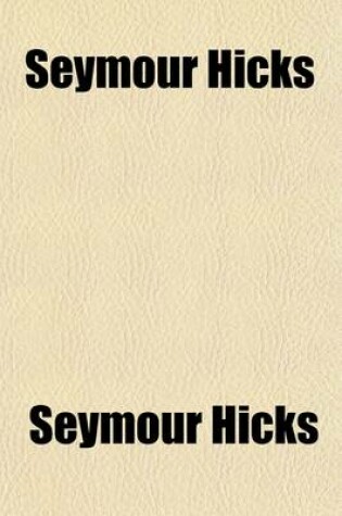 Cover of Seymour Hicks; Twenty-Four Years of an Actor's Life