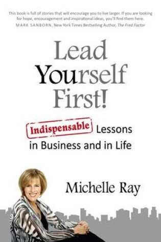 Cover of Lead Yourself First! - Indispensable Lessons in Business and in Life