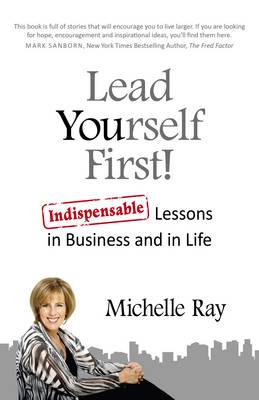 Book cover for Lead Yourself First! - Indispensable Lessons in Business and in Life