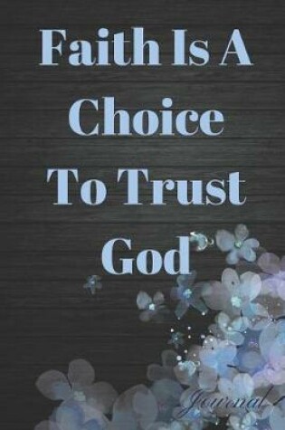 Cover of Faith Is a Choice to Trust God Journal