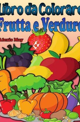 Cover of Libro da Colorare Frutta e Verdura