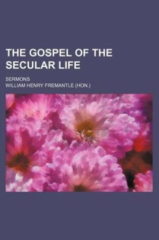 Cover of The Gospel of the Secular Life; Sermons