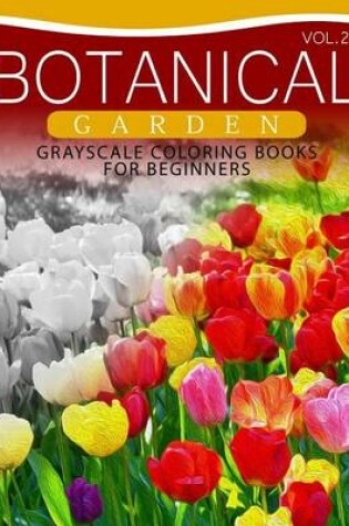 Cover of Botanical Garden Grayscale Coloring Books for Beginners Volume 2